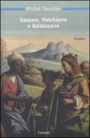 Gaspare, Melchiorre e Baldassarre di Michel Tournier edito da Garzanti Libri
