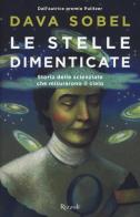 Le stelle dimenticate. Storia delle scienziate che misurarono il cielo di Dava Sobel edito da Rizzoli