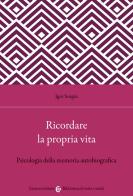 Ricordare la propria vita. Psicologia della memoria autobiografica di Igor Sotgiu edito da Carocci