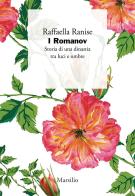I Romanov. Storia di una dinastia tra luci e ombre di Raffaella Ranise edito da Marsilio