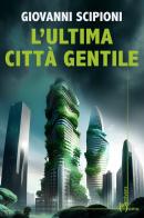 L'ultima città gentile di Giovanni Scipioni edito da Homo Scrivens