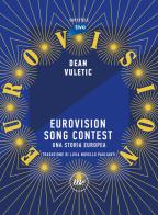 Eurovision Song Contest. Una storia europea di Dean Vuletic edito da Minimum Fax