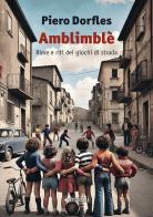 Amblimblè. Rime e riti dei giochi di strada di Piero Dorfles edito da Manni