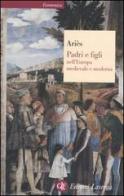 Padri e figli nell'Europa medievale e moderna di Philippe Ariès edito da Laterza