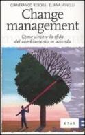 Change management. Come vincere la sfida del cambiamento in azienda di Gianfranco Rebora, Eliana Minelli edito da Etas