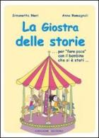 La giostra delle storie... Per «fare pace» con il bambino che si è stati.... Ediz. illustrata di Simonetta Neri, Anna Romagnoli edito da Gangemi Editore