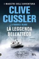 La leggenda dell'azteco di Clive Cussler, Russell Blake edito da TEA