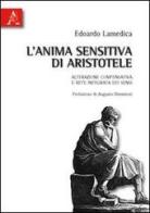 L' anima sensitiva di Aristotele. Alterazione comprensativa e rete integrata dei sensi di Edoardo Lamedica edito da Aracne