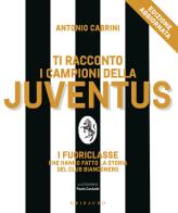 Ti racconto i campioni della Juventus. I fuoriclasse che hanno fatto la storia del club bianconero. Nuova ediz. di Antonio Cabrini edito da Gribaudo
