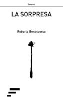 La sorpresa di Roberta Bonaccorso edito da Caosfera