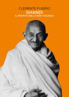Gandhi. Il profeta della non-violenza di Clemente Fusero edito da Ghibli