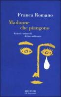 Madonne che piangono. Miracoli e visioni di fine millennio di Franca Romano edito da Booklet Milano