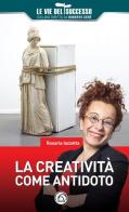La creatività come antidoto di Rosaria Iazzetta edito da Mind Edizioni