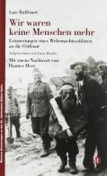 Wir waren keine Menschen mehr: Erinnerungen eines Wehrmachtssoldaten an die Ostfront di Luis Raffeiner, Luise Ruatti edito da Raetia
