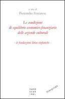 Le condizioni di equilibrio economico-finanziario delle aziende culturali. Le fondazioni lirico-sinfoniche edito da Libreria Editrice Cafoscarina