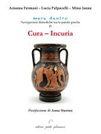 Cura - incuria. Navigazioni filosofiche tra le parole greche di cura - incuria di Arianna Fermani, Lucia Palpacelli, Mino Ianne edito da Petite Plaisance