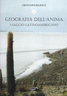 Geografia dell'anima. Viaggio latinoamericano di Giovanni Maiolo edito da Ass. Culturale Il Foglio