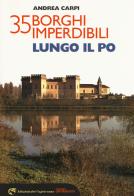 35 borghi imperdibili lungo il Po di Andrea Carpi edito da Edizioni del Capricorno