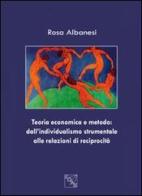 Teoria economica e metodo. Dall'individualismo strumentale alle relazioni di reciprocità di Rosa Albanesi edito da EDAS