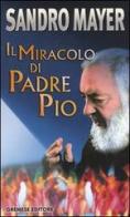 Il miracolo di Padre Pio di Sandro Mayer edito da Gremese Editore