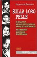 Sulla loro pelle. Il dramma della prostituzione infantile nel mondo. Una denuncia per vincere l'indifferenza di Nicoletta Bressan edito da Gabrielli Editori