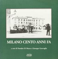Milano cento anni fa di Pantaleo Di Marzo, Giuseppe Garavaglia edito da M & B Publishing