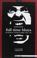 Full time blues. Un diario-cronaca dagli anni '70 di Antonio Festival edito da Magmata