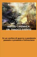 115... 117 d.C. Egitto Cirenaica. Un tragico evento. In un vortice di guerra e pandemia passato e presente s'intrecciano di Alessio Fabretti edito da ilmiolibro self publishing