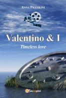Valentino & I. Timeless love di Anna Piccolini edito da Youcanprint