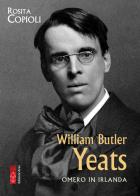 William Butler Yeats di Rosita Copioli edito da Ares