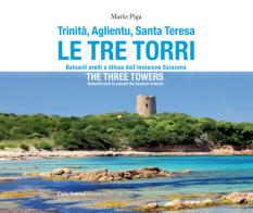 Trinità, Aglientu, Santa Teresa. Le tre torri. Baluardi eretti a difesa dell'invasione saracena-The three towers. Bulwarks built to prevent the Saracen invasion. Edi di Mario Piga edito da Carlo Delfino Editore
