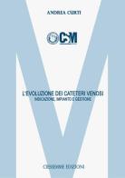 L' evoluzione dei cateteri venosi. Indicazione, impianto e gestione di Andrea Curti edito da Ciessemme Edizioni