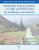 Terapie palliative e cure di fine vita in medicina veterinaria di Giorgia Della Rocca, Maria Beatrice Conti edito da Poletto Editore