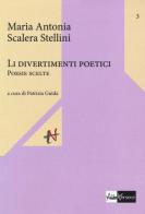 Divertimineti poetici. Poesie scelte (Li) di M. Antonia Scalera Stellini edito da AlboVersorio