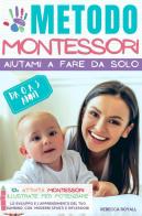 Metodo Montessori. Aiutami a fare da solo da 0 A 3 anni. 101+ attività Montessori illustrate per potenziare lo sviluppo e l'apprendimento del tuo bambino di Rebecca Royall edito da Youcanprint