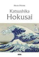 Katsushika Hokusai. Ediz. a colori di Helen Moore edito da Crescere