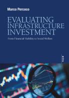 Evaluating infrastructure investment. From financial viability to social welfare di Marco Percoco edito da Bocconi University Press