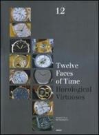 Twelve faces of time. Horological virtuosos. Ediz. illustrata di Elizabeth Doerr, Ralf Baumgarten edito da TeNeues