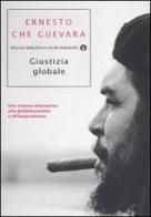 Giustizia globale. Una visione alternativa alla globalizzazione e all'imperialismo di Ernesto Guevara edito da Mondadori