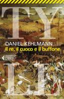 Il re, il cuoco e il buffone di Daniel Kehlmann edito da Feltrinelli