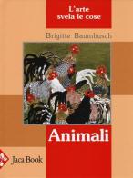 Animali. L'arte svela le cose di Brigitte Baumbusch edito da Jaca Book
