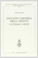 Giovanni Sabadino Degli Arienti. A literary career di Carolyn James edito da Olschki