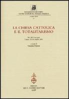 La chiesa cattolica e il totalitarismo. Atti del Convegno (Torino, 25-26 ottobre 2001) edito da Olschki