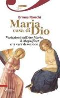 Maria casa di Dio. Variazioni sull'Ave Maria, il Magnificat e la vera devozione di Ermes Ronchi edito da EMP - Edizioni Messaggero Padova