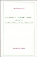 L' influsso del pensiero latino sopra la civiltà italiana del Medio Evo (rist. anast. 1899) di Francesco Novati edito da Forni