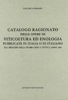Catalogo ragionato delle opere di viticoltura ed enologia (rist. anast. 1883) di Giacomo Sormanni edito da Forni