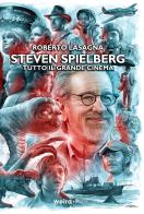 Steven Spielberg. Tutto il grande cinema di Roberto Lasagna edito da Weird Book