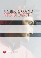 Vita di Dante di Umberto Cosmo edito da Castelvecchi