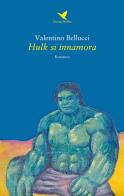 Hulk si innamora di Valentino Bellucci edito da Giovane Holden Edizioni