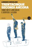 Trentacinque secondi ancora. Tommie Smith e John Carlos: il sacrificio e la gloria di Lorenzo Iervolino edito da 66thand2nd